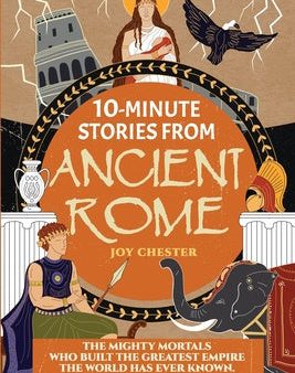 10-Minute Stories From Ancient Rome: The Mighty Mortals Who Built the Greatest Empire the World has ever known. Hot on Sale