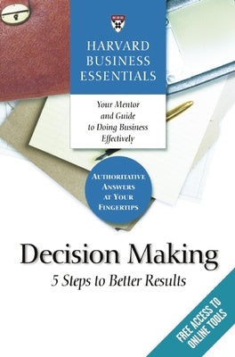 Harvard Business Essentials, Decision Making: 5 Steps to Better Results Fashion