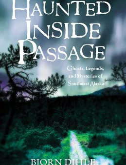 Haunted Inside Passage: Ghosts, Legends, and Mysteries of Southeast Alaska Supply