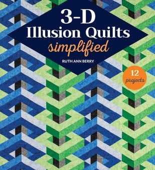 3-D Illusion Quilts Simplified: Sensational Designs Using Color, Value & Geometric Shapes; 12 Projects Online Hot Sale