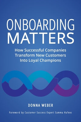 Onboarding Matters: How Successful Companies Transform New Customers Into Loyal Champions Online