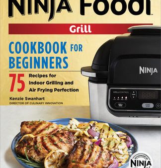 Official Ninja Foodi Grill Cookbook for Beginners: 75 Recipes for Indoor Grilling and Air Frying Perfection, The Sale