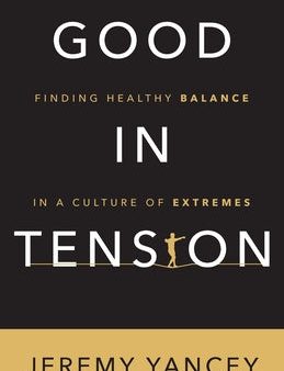 Good in Tension: Finding Healthy Balance in a Culture of Extremes Supply