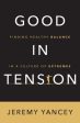 Good in Tension: Finding Healthy Balance in a Culture of Extremes Supply