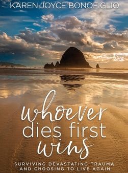 Whoever Dies First... Wins: Surviving Devastating Trauma and Choosing to Live Again Hot on Sale