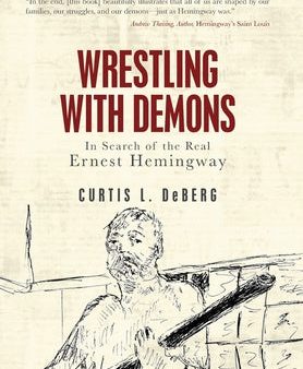 Wrestling with Demons: In Search of the Real Ernest Hemingway Supply