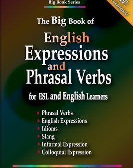 Big Book of English Expressions and Phrasal Verbs for ESL and English Learners; Phrasal Verbs, English Expressions, Idioms, Slang, Informal and Co, The For Cheap