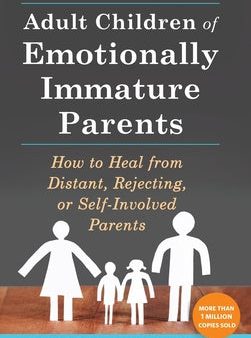 Adult Children of Emotionally Immature Parents: How to Heal from Distant, Rejecting, or Self-Involved Parents Online Hot Sale