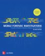 Mobile Forensic Investigations: A Guide to Evidence Collection, Analysis, and Presentation, Second Edition Online Sale